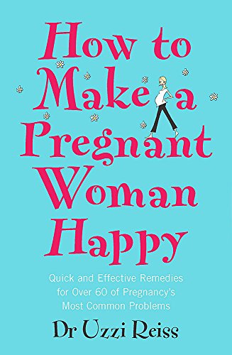 Beispielbild fr How To Make A Pregnant Woman Happy: Quick and Effective Remedies for Over 60 of Pregnancy's Most Common Problems zum Verkauf von Reuseabook