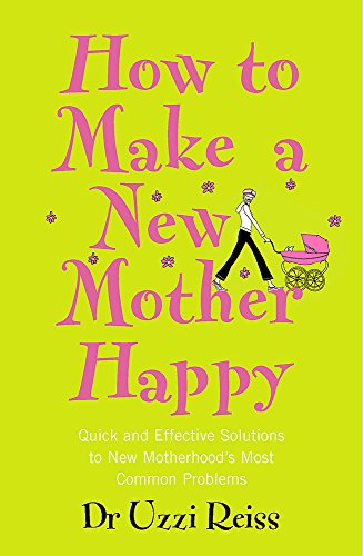 Stock image for How to Make a New Mother Happy : Quick and Effective Soloutions to New Motherhood's Most Common Problems for sale by SecondSale