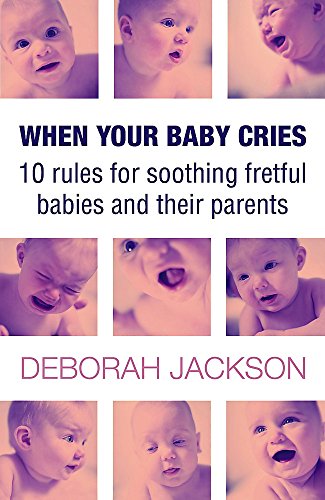 Stock image for When Your Baby Cries: Ten Rules for Soothing Fretful Babies and Their Parents. Deborah Jackson for sale by ThriftBooks-Dallas