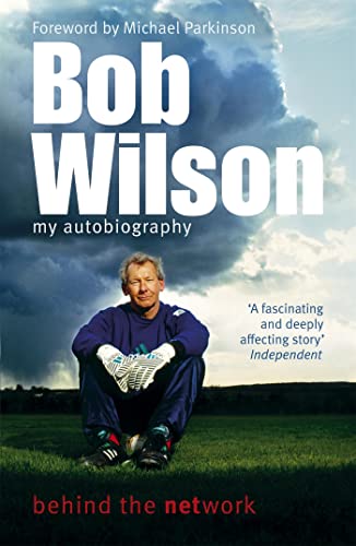 Stock image for Bob Wilson - Behind the Network: My Autobiography for sale by AwesomeBooks