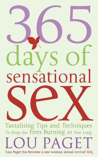 Beispielbild fr 365 Days Of Sensational Sex: Tantalising Tips and Techniques to Keep the Fires Burning All Year Long zum Verkauf von WorldofBooks