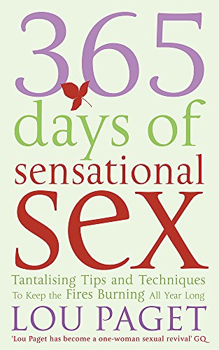 Imagen de archivo de 365 Days Of Sensational Sex: Tantalising Tips and Techniques to Keep the Fires Burning All Year Long a la venta por WorldofBooks