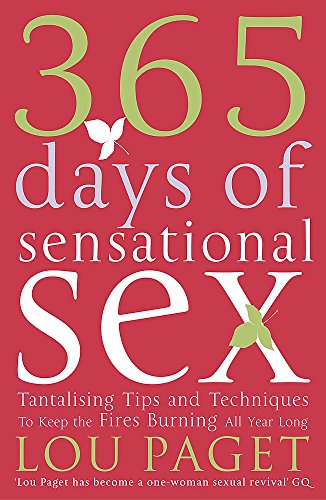 Imagen de archivo de 365 Days of Sensational Sex: Tantalising Tips and Techniques to Keep the Fires Burning All Year Long a la venta por Goldstone Books
