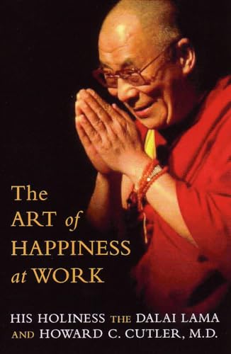 The Art of Happiness at Work - His Holiness The Dalai Lama and Goward C. Cutler