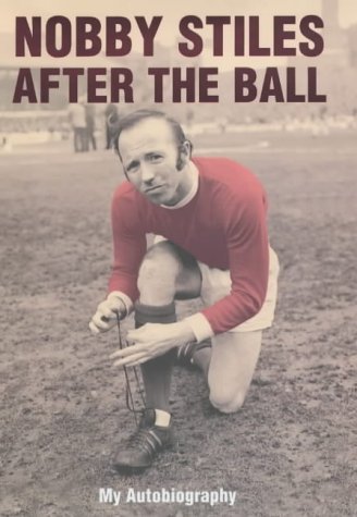 9780340833407: Nobby Stiles: after the Ball