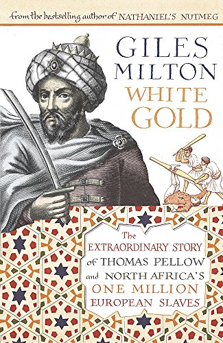 Stock image for White Gold: The Extraordinary Story of Thomas Pellow and North Africa's One Million European Slaves for sale by WorldofBooks