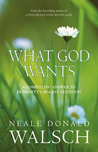 Beispielbild fr What God Wants: A Compelling Answer to Humanity's Biggest Question (Conversations With God) zum Verkauf von AwesomeBooks