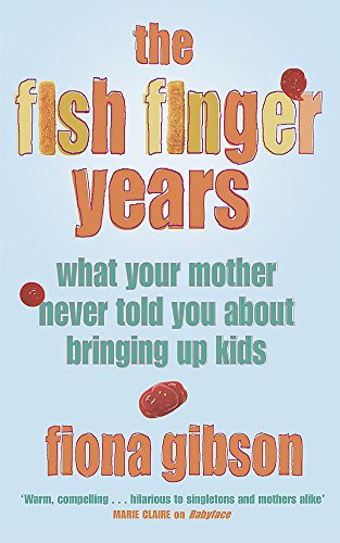 Stock image for The Fish Finger Years: (What Your Mother Never Told You About Bringing Up Kids) for sale by AwesomeBooks