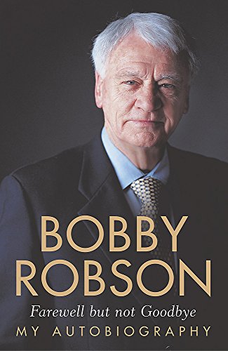 Beispielbild fr Bobby Robson: Farewell But Not Goodbye - My Autobiography zum Verkauf von WorldofBooks