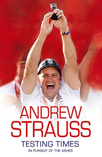 Testing Times: In Pursuit of the Ashes (9780340840672) by Strauss, Andrew