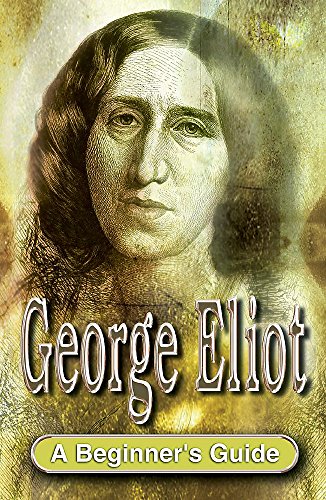 Imagen de archivo de George Eliot: A Beginner's Guide a la venta por Half Price Books Inc.