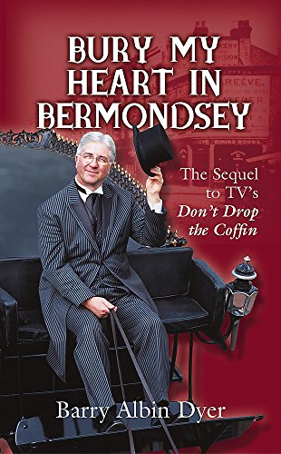 Beispielbild fr Bury My Heart in Bermondsey: The Sequel to TV's "Don't Drop the Coffin" zum Verkauf von WorldofBooks