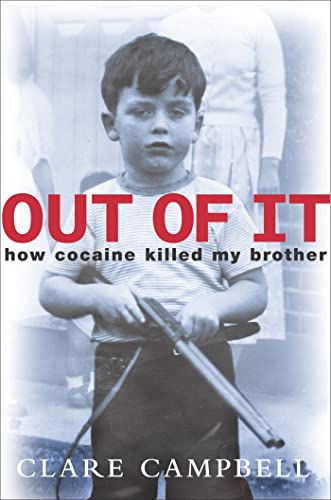 Out of It: How Cociane Addiciton Killed My Brothe (9780340863626) by Clare Campbell