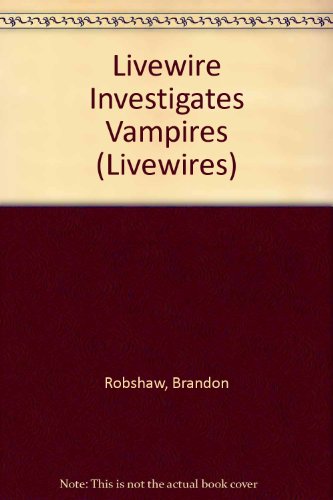 Livewire Investigates Vampires (Livewires) (9780340871461) by Robshaw, Brandon; Scholar, Rochelle