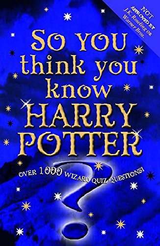 Beispielbild fr So You Think You Know Harry Potter : Over 1000 Wizard Quiz Questions zum Verkauf von Better World Books