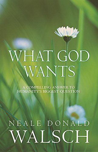 9780340894965: What God Wants: A Compelling Answer to Humanity's Biggest Questions