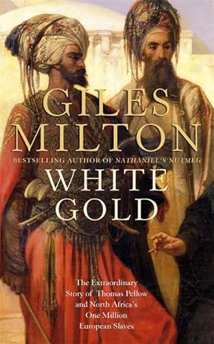 Stock image for White Gold: The Extraordinary Story of Thomas Pellow and North Africa's One Million European Slaves for sale by WorldofBooks