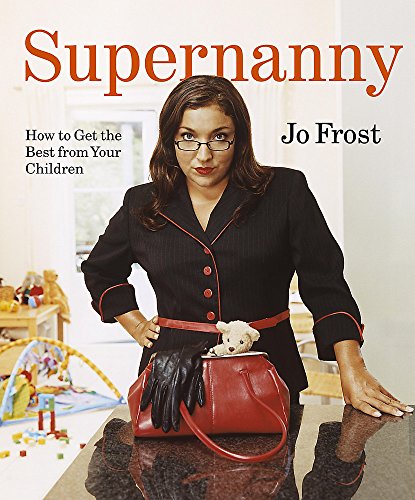 Stock image for Supernanny: How to Get the Best From Your Children for sale by Wonder Book