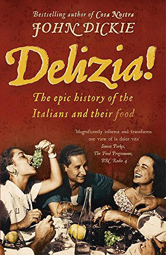Beispielbild fr Delizia!: The Epic History of the Italians and Their Food. John Dickie zum Verkauf von ThriftBooks-Dallas