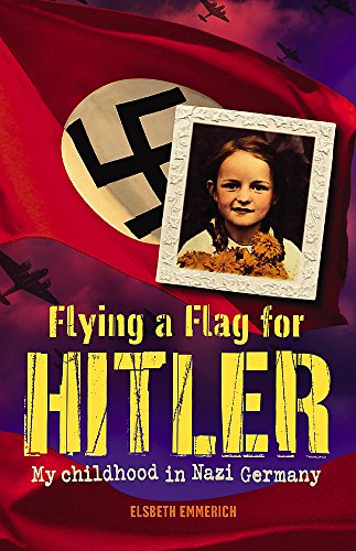 Flying a Flag for Hitler, My Childhood in Nazi Germany (9780340902684) by Elsbeth Emmerich