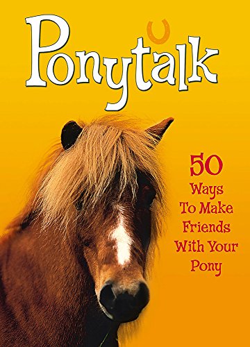 Stock image for Pet Talk: Ponytalk: 50 Ways to Make Friends With Your Pony for sale by WorldofBooks