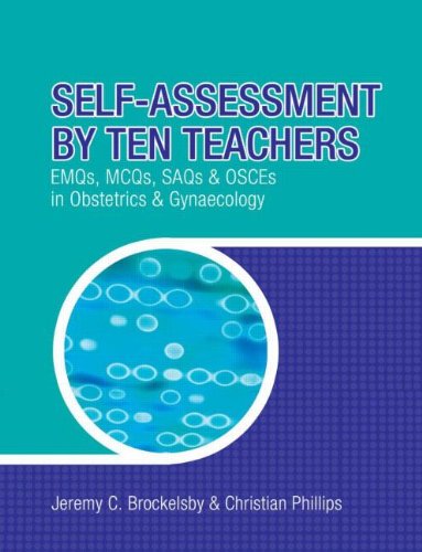 Beispielbild fr Self-Assessment by Ten Teachers: EMQs, MCQs, SAQs and OSCEs in Obstetrics and Gynaecology: EMQS, MCQS SAQS and OSCES in Obstetrics and Gynaecology zum Verkauf von Reuseabook