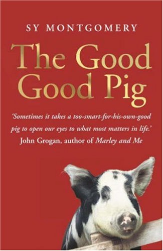 The Good Good Pig - The Extraordinary Life Of Christopher Hogwood (9780340910092) by Sy Montgomery