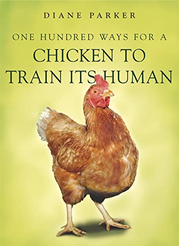 Stock image for One Hundred Ways for a Chicken to Train Its Human for sale by Blackwell's