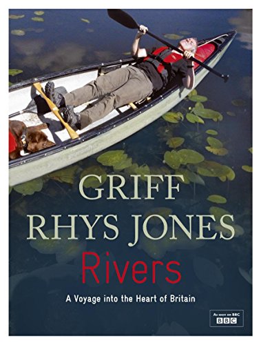 Rivers: A voyage into the heart of Britain: A Journey into the Heart of Britain (River Journeys) (9780340918630) by Jones, Griff Rhys