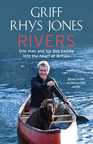 Rivers:One Man And His Dog Paddle Into The Heart Of Britain (9780340918647) by Jones, Griff Rhys