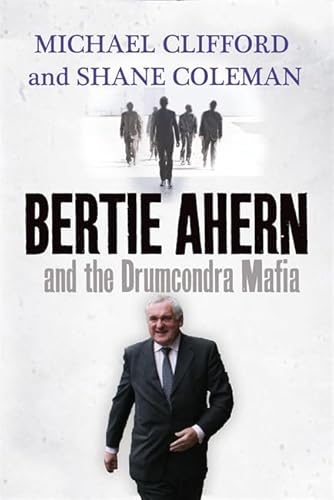 Stock image for Bertie Ahern and the Drumcondra Mafia for sale by WorldofBooks