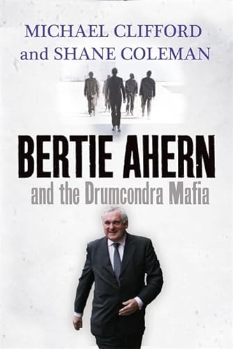 9780340919040: Bertie Ahern and the Drumcondra Mafia