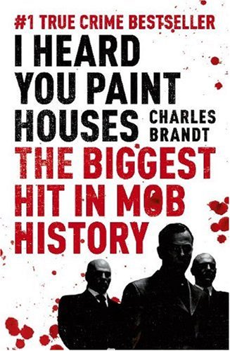 9780340919309: I Heard You Paint Houses: Frank the Irishman Sheeran, Jimmy Hoffa, and the Biggest Hit in Mob History