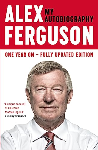 Alex Ferguson: My Biography, One Year on Fully Updated Edition