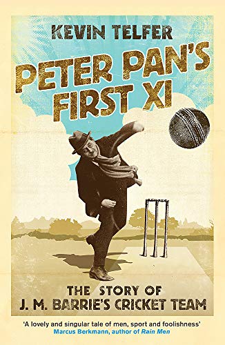Imagen de archivo de Peter Pan's First XI: The extraordinary story of J. M. Barrie's cricket team a la venta por WorldofBooks