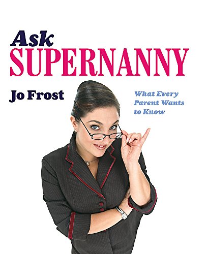 Stock image for Ask Supernanny: What Every Parent Wants to Know for sale by WorldofBooks