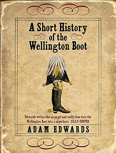 A Short History of the Wellington Boot (9780340921388) by Edwards, Adam