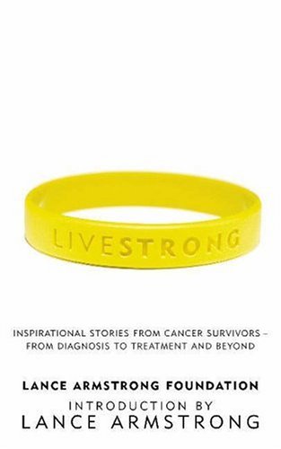 Imagen de archivo de LiveStrong: Inspirational Stories from Cancer Survivors - From Diagnosis to Treatment and Beyond a la venta por AwesomeBooks