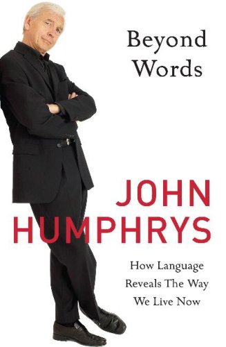 Beyond Words: How Language Reveals the Way We Live Now - Humphrys, John