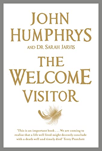 The Welcome Visitor : Living Well, Dying Well - John Humphrys