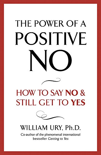 9780340924013: The Power of a Positive No. How to Say No and Still Get to Yes