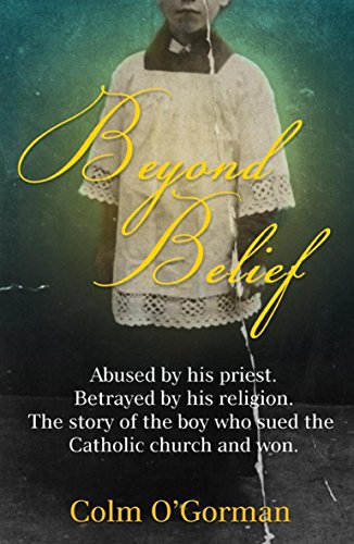 Beispielbild fr Beyond Belief: Abused by his priest. Betrayed by his church. The story of the boy who sued the Pope. zum Verkauf von Books From California