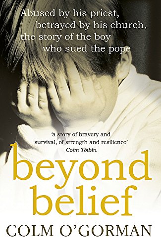 9780340925287: Beyond Belief: Abused by His Priest, Betrayed by His Church, the Story of the Boy Who Sued the Pope