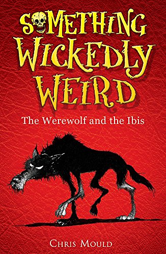 9780340931028: The Werewolf and the Ibis: Book 1 (Something Wickedly Weird)