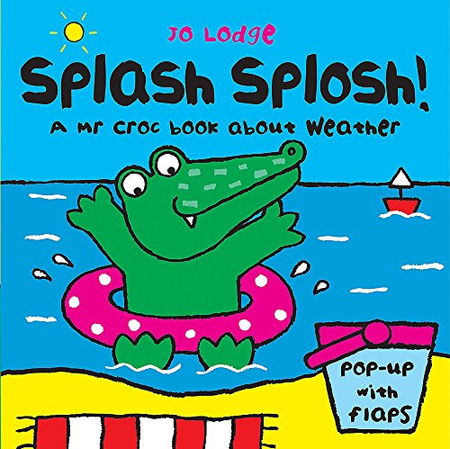 Splash Splosh!: A Mr Croc Book About Weather (Mr Croc Board Book) (9780340931134) by Lodge, Jo
