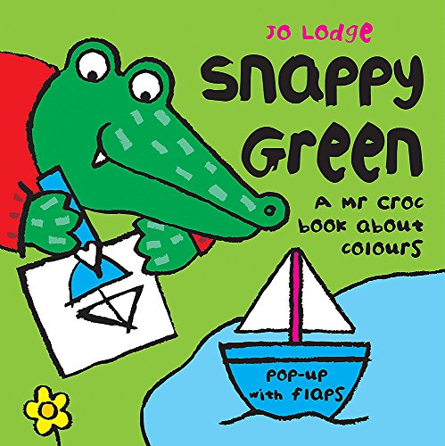 Snappy Green: A Mr Croc Book About Colours (Mr Croc Board Book) (9780340931141) by Lodge, Jo