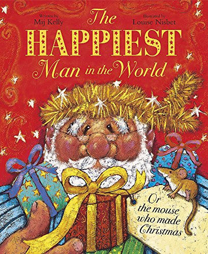 The Happiest Man in the World: Or the Mouse Who Made Christmas (9780340931554) by Kelly, Mij