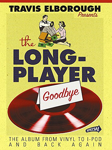 Stock image for The Long-Player Goodbye: How vinyl changed the world for sale by WorldofBooks