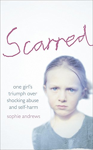 Beispielbild fr Scarred: How One Girl Triumphed Over Shocking Abuse and Self-harm zum Verkauf von WorldofBooks
