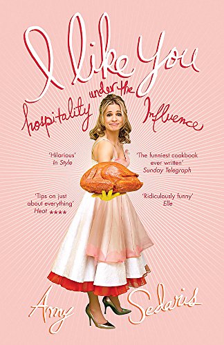 9780340937747: I LIKE YOU: HOSPITALITY UNDER THE INFLUENCE by Sedaris, Amy ( Author ) on Oct-22-2008[ Paperback ]